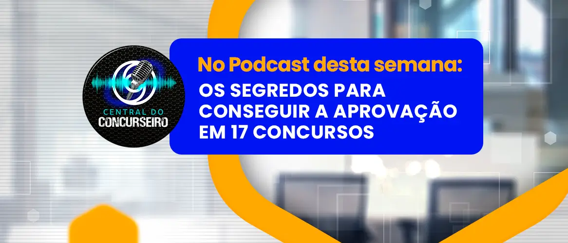 Central do Concurseiro: os segredos para conseguir a aprovação em 17 concursos