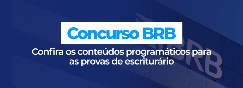 Concurso BRB: veja o que estudar para as provas de escriturário