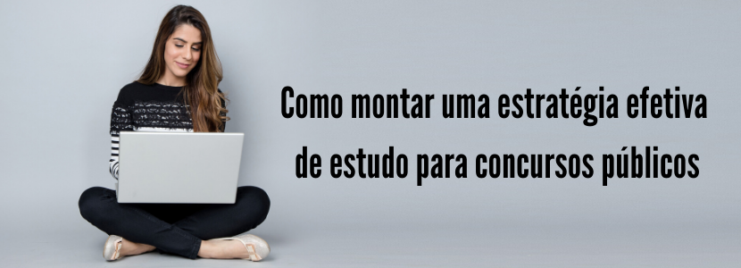 Como montar uma estratégia efetiva de estudo para concursos públicos