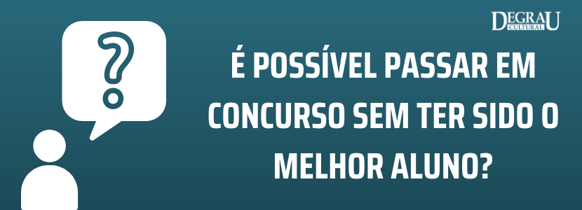 É possível passar em concurso sem ter sido o melhor aluno da turma?