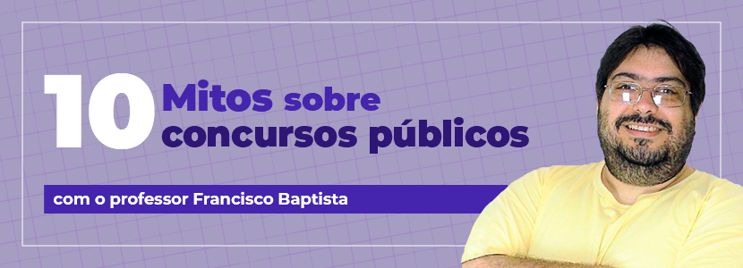 Conheça 10 mitos sobre concursos públicos